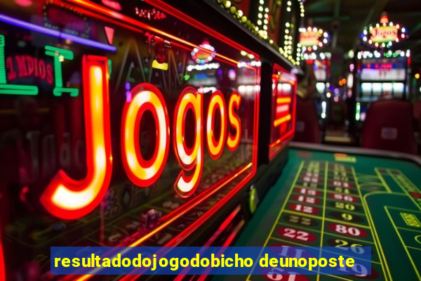 resultadodojogodobicho deunoposte